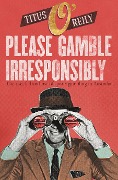 Cover-Bild zum Titel 'Please Gamble Irresponsibly' von 'Titus O'Reily'