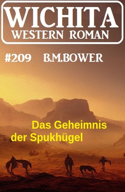 Das Geheimnis der Spukhügel: Wichita Western Roman 209 - B. M. Bower