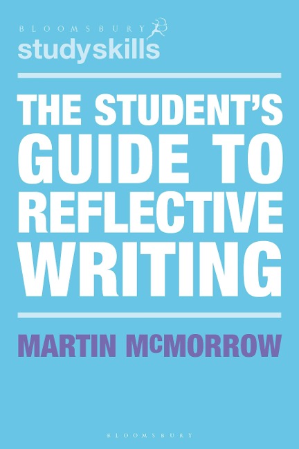 The Student's Guide to Reflective Writing - Martin Mcmorrow