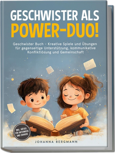 Geschwister Buch: Geschwister als Power-Duo! Kreative Spiele und Übungen für gegenseitige Unterstützung, kommunikative Konfliktlösung und Gemeinschaft - inkl. Rätsel für unterwegs und zuhause - Johanna Bergmann