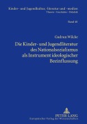 Cover-Bild zum Titel 'Die Kinder- und Jugendliteratur des Nationalsozialismus als Instrument ideologischer Beeinflussung' von 'Gudrun Wilcke'