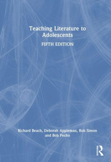 Teaching Literature to Adolescents - Bob Fecho, Richard Beach, Rob Simon, Deborah Appleman