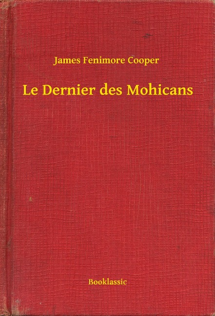 Le Dernier des Mohicans - James Fenimore Cooper