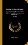 Études Philosophiques: Pour Vulgariser Les Théories D'aristote Et De S. Thomas, Et Leur Accord Avec Les Sciences ...; Volume 3 - Albert Farges