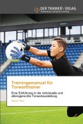 Cover-Bild zum Titel 'Trainingsmanual für Torwarttrainer' von 'Dennis Tiano'