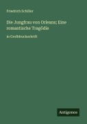 Cover-Bild zum Titel 'Die Jungfrau von Orleans; Eine romantische Tragödie' von 'Friedrich Schiller'