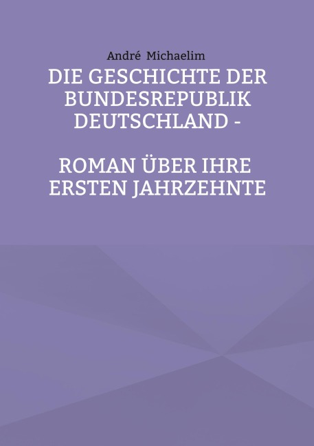 Die Geschichte der Bundesrepublik Deutschland - André Michaelim