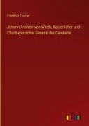 Cover-Bild zum Titel 'Johann Freiherr von Werth, Kaiserlicher und Churbayerischer General der Cavalerie' von 'Friedrich Teicher'