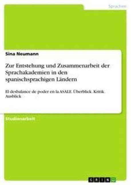 Zur Entstehung und Zusammenarbeit der Sprachakademien in den spanischsprachigen Ländern - Sina Neumann