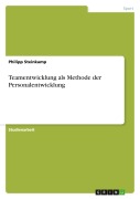 Cover-Bild zum Titel 'Teamentwicklung als Methode der Personalentwicklung' von 'Philipp Steinkamp'