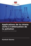 Cover-Bild zum Titel 'Applications de la chimie verte à l'atténuation de la pollution' von 'Kamlesh Sharma'