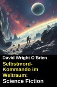 Selbstmord-Kommando im Weltraum: Science Fiction - David Wright O'Brien