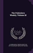 Cover-Bild zum Titel 'The Publishers Weekly, Volume 18' von 'R. R. Bowker Company'
