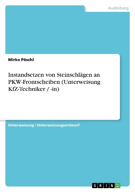 Instandsetzen von Steinschlägen an PKW-Frontscheiben (Unterweisung KfZ-Techniker / -in) - Mirko Pöschl