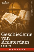 Cover-Bild zum Titel 'Geschiedenis Van Amsterdam - Deel VI - In Zeven Delen' von 'Jan Ter Gouw'