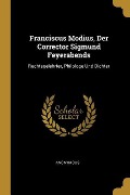 Franciscus Modius, Der Corrector Sigmund Feyerabends: Rechtsgelehrter, Philologe Und Dichter - Anonymous