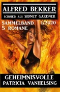 Cover-Bild zum Titel 'Geheimnisvolle Patricia Vanhelsing - 5 Romane Sammelband 1/2020' von 'Alfred Bekker, Sidney Gardner'