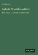 Cover-Bild zum Titel 'Englische Wirtschaftsgeschichte' von 'W. J. Ashley'