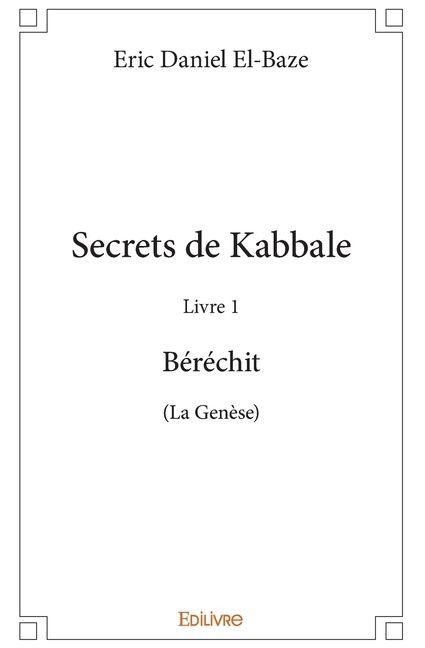 Secrets de Kabbale - Livre 1 - Eric Daniel El-Baze