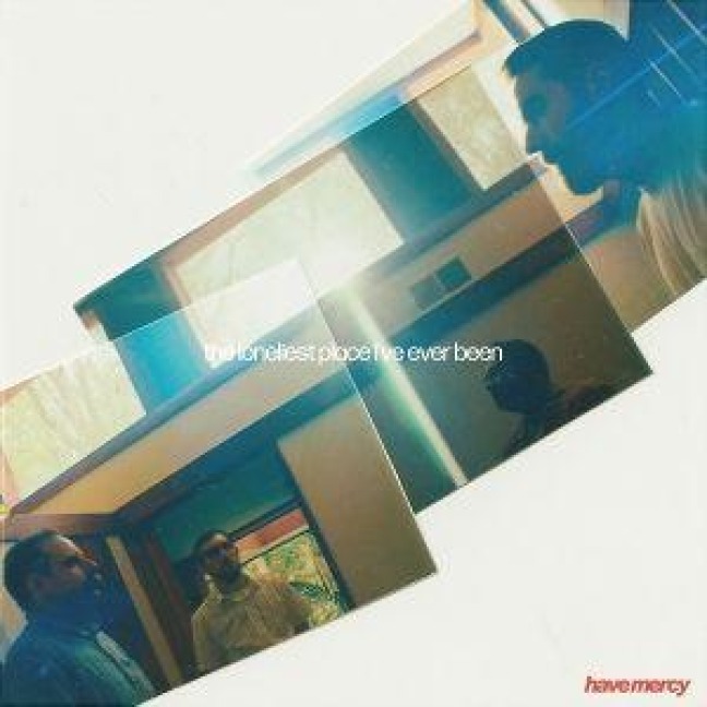 the loneliest place i've ever been - Have Mercy