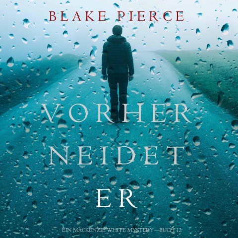 Vorher Neidet Er (Ein Mackenzie White Mystery¿Buch 12) - Blake Pierce