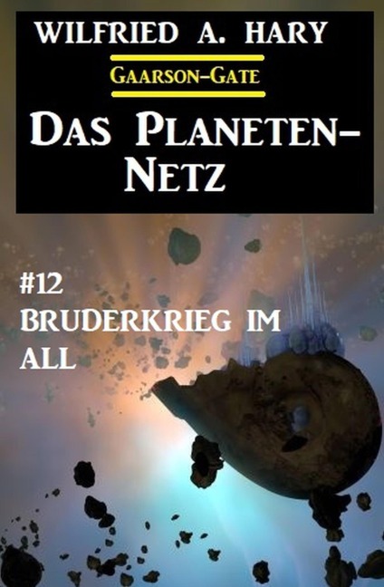 Das Planeten-Netz 12: Bruderkrieg im All - Wilfried A. Hary