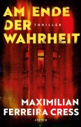 Cover-Bild zum Titel 'Am Ende der Wahrheit' von 'Maximilian Ferreira Cress'