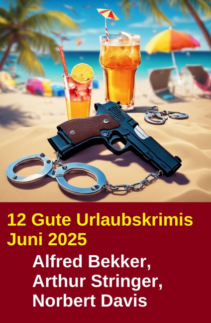 12 Gute Urlaubskrimis Juni 2025 - Alfred Bekker, Arthur Stringer, Norbert Davis