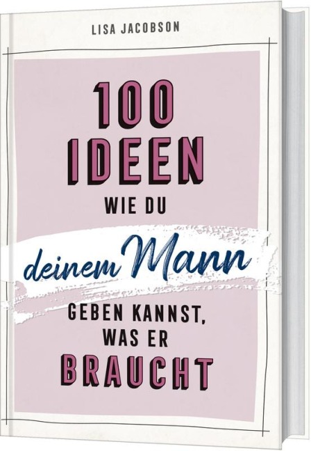 100 Ideen, wie du deinem Mann geben kannst, was er braucht - Lisa Jacobson