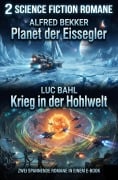 Cover-Bild zum Titel '2 Science Fiction Romane: Planet der Eissegler / Krieg in der Hohlwelt' von 'Alfred Bekker, Luc Bahl'