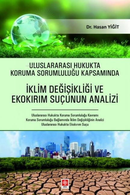 Uluslararasi Hukukta Koruma Sorumlulugu Kapsaminda Iklim Degisikligi ve Ekokirim Sucunun Analizi - Hasan Yigit