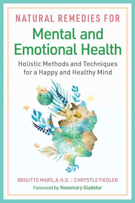 Natural Remedies for Mental and Emotional Health - Brigitte Mars, Chrystle Fiedler