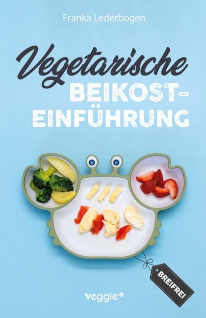 Vegetarische Beikosteinführung (breifrei) - Franka Lederbogen
