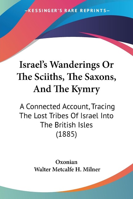 Israel's Wanderings Or The Sciiths, The Saxons, And The Kymry - Oxonian, Walter Metcalfe H. Milner