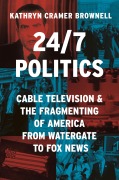 Cover-Bild zum Titel '24/7 Politics' von 'Kathryn Cramer Brownell'
