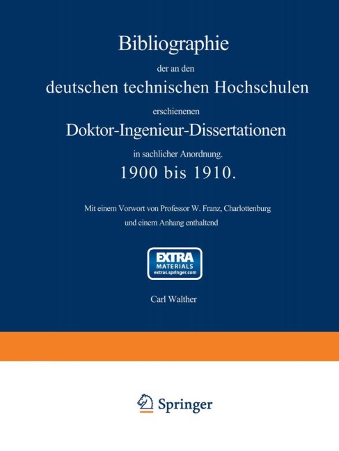 Bibliographie der an den deutschen Technischen Hochschulen erschienenen Doktor-Ingenieur-Dissertationen in sachlicher Anordnung. 1900 bis 1910 - Carl Walther