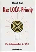 Das LOLA-Prinzip oder Die Vollkommenheit der Welt - Rene Egli