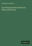 Cover-Bild zum Titel 'Zur Sittengeschichte Frankreichs: Bilder und Historien' von 'Ferdinand Lotheissen'