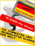 Cover-Bild zum Titel 'Die dümmsten und skurrilsten Klagen der Welt' von 'Lena Embeck'