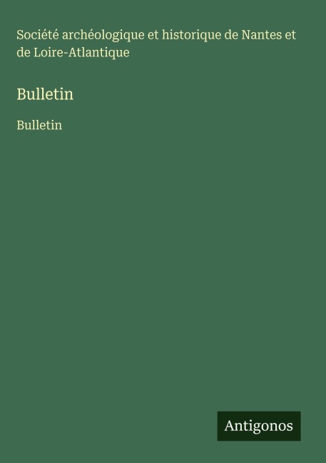 Bulletin - Société archéologique et historique de Nantes et de Loire-Atlantique