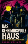Cover-Bild zum Titel 'Das geheimnisvolle Haus (Krimi-Klassiker) (Kommentiert)' von 'Edgar Wallace'