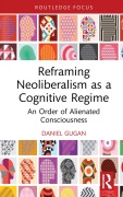 Cover-Bild zum Titel 'Reframing Neoliberalism as a Cognitive Regime' von 'Daniel Gugan'