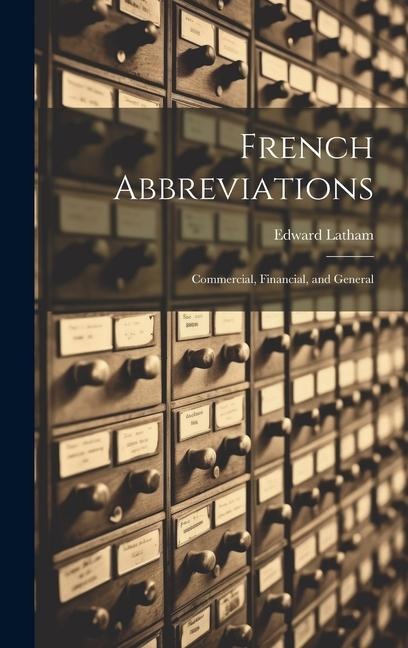 French Abbreviations: Commercial, Financial, and General - Edward Latham