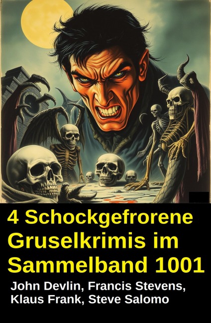 4 Schockgefrorene Gruselkrimis im Sammelband 1001 - John Devlin, Francis Stevens, Steve Salomo, Klaus Frank