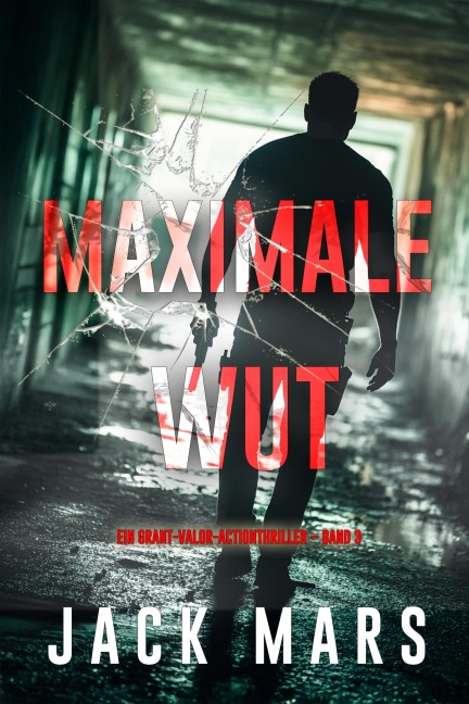 Maximale Wut (Ein Grant-Valor-Actionthriller - Band 3) - Jack Mars