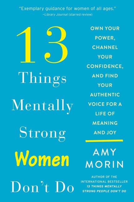 13 Things Mentally Strong Women Don't Do - Amy Morin