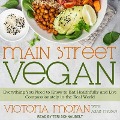 Main Street Vegan: Everything You Need to Know to Eat Healthfully and Live Compassionately in the Real World - Victoria Moran