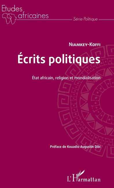 Ecrits politiques. Etat africain, religion et mondialisation - Niamkey Koffi
