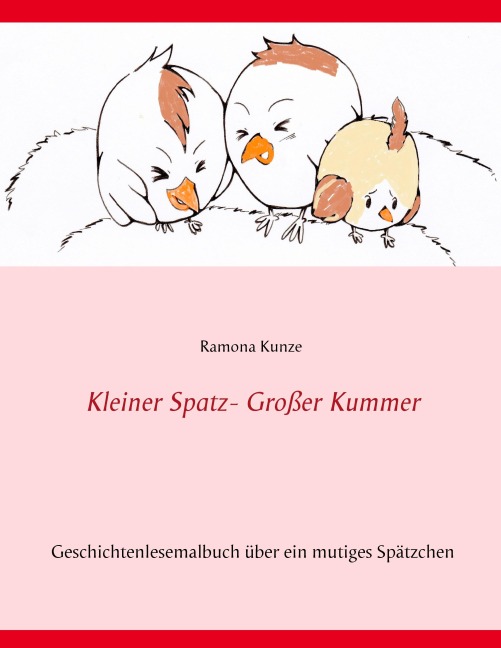 Kleiner Spatz - Großer Kummer - Ramona Kunze