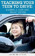 Teaching Your Teen to Drive: Raising a Safe and Smart Driver - Emily Vitan